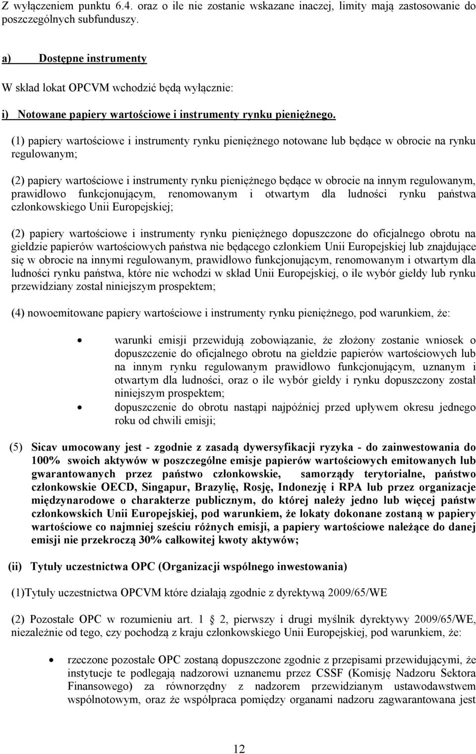 (1) papiery wartościowe i instrumenty rynku pieniężnego notowane lub będące w obrocie na rynku regulowanym; (2) papiery wartościowe i instrumenty rynku pieniężnego będące w obrocie na innym