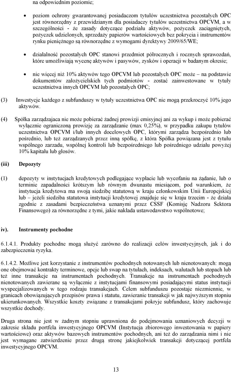 2009/65/WE; działalność pozostałych OPC stanowi przedmiot półrocznych i rocznych sprawozdań, które umożliwiają wycenę aktywów i pasywów, zysków i operacji w badanym okresie; nie więcej niż 10%