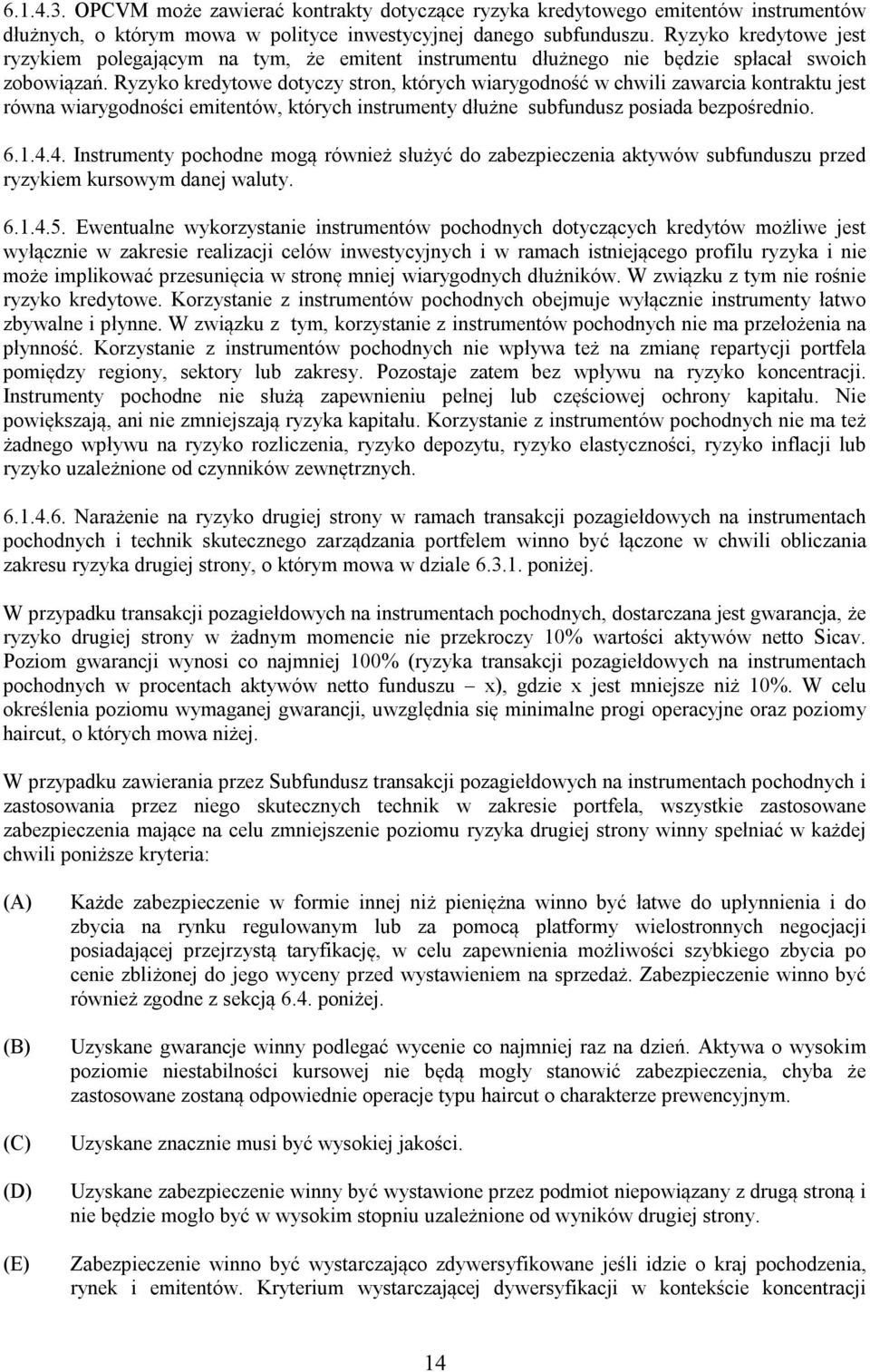 Ryzyko kredytowe dotyczy stron, których wiarygodność w chwili zawarcia kontraktu jest równa wiarygodności emitentów, których instrumenty dłużne subfundusz posiada bezpośrednio. 6.1.4.