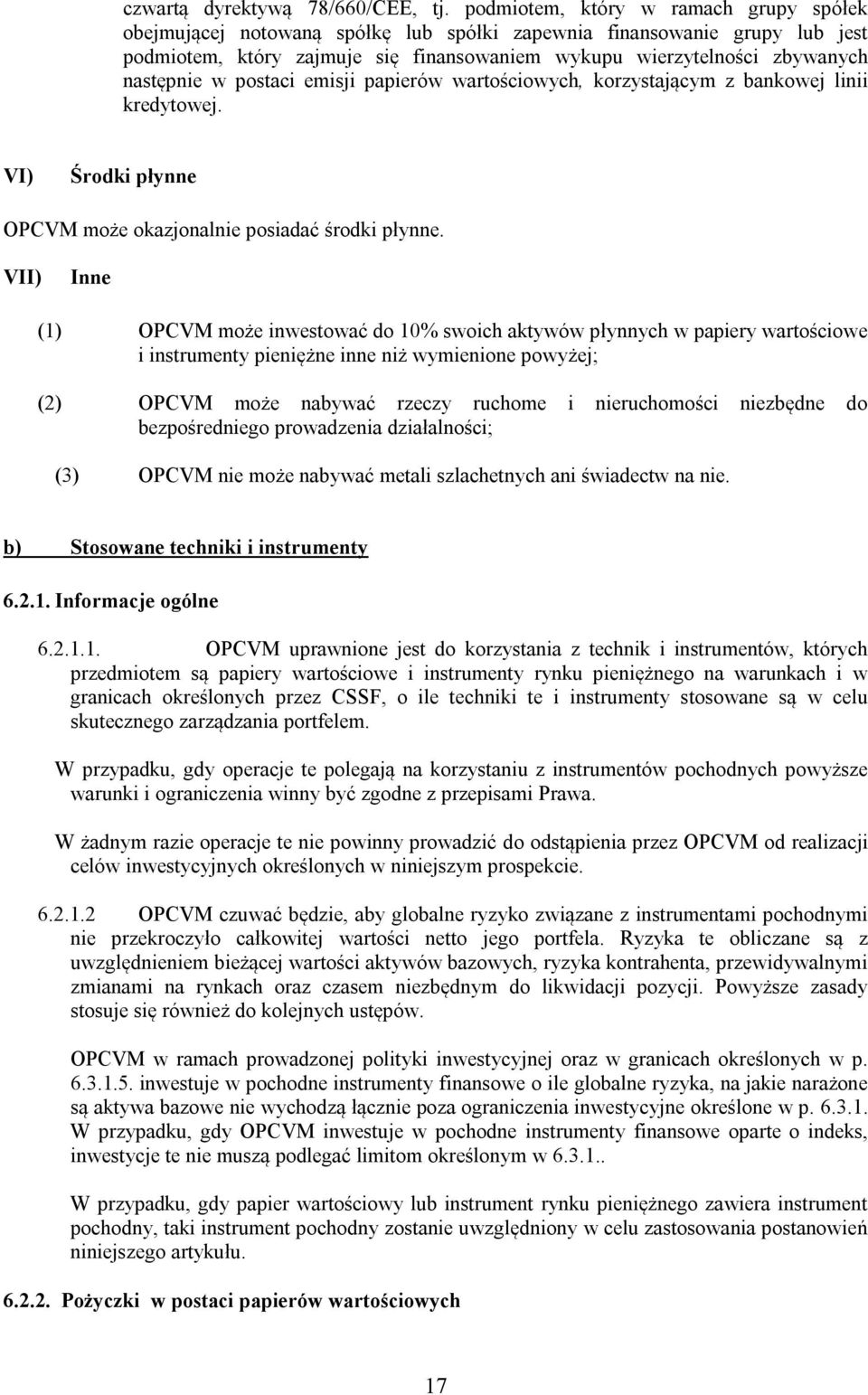 w postaci emisji papierów wartościowych, korzystającym z bankowej linii kredytowej. VI) Środki płynne OPCVM może okazjonalnie posiadać środki płynne.