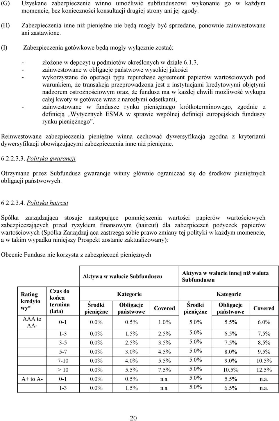 Zabezpieczenia gotówkowe będą mogły wyłącznie zostać: - złożone w depozyt u podmiotów określonych w dziale 6.1.3.