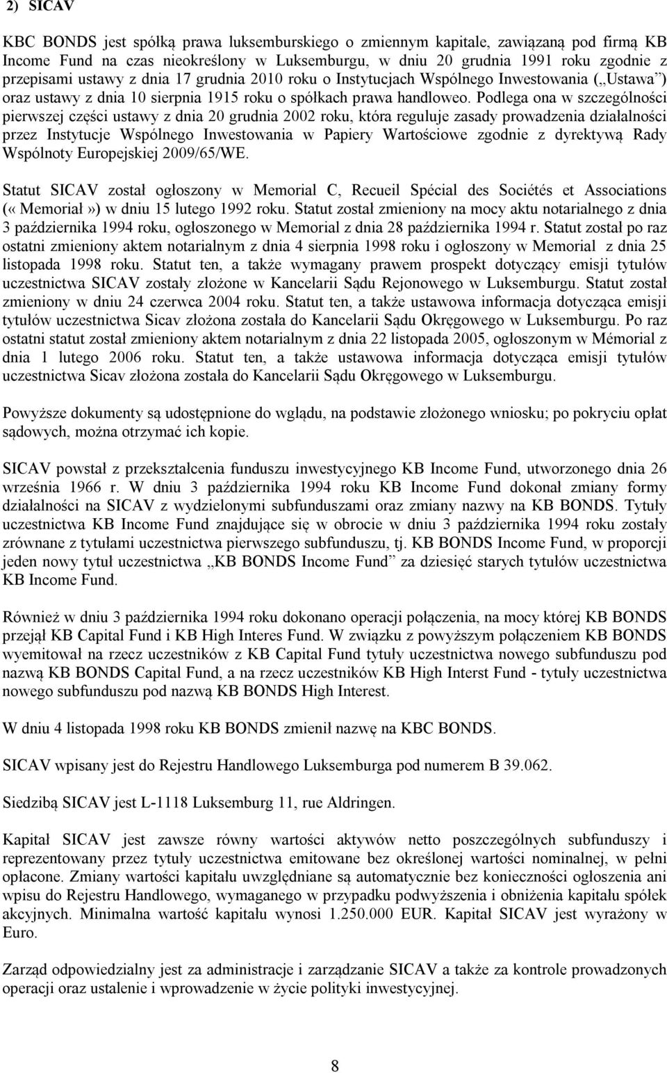 Podlega ona w szczególności pierwszej części ustawy z dnia 20 grudnia 2002 roku, która reguluje zasady prowadzenia działalności przez Instytucje Wspólnego Inwestowania w Papiery Wartościowe zgodnie z