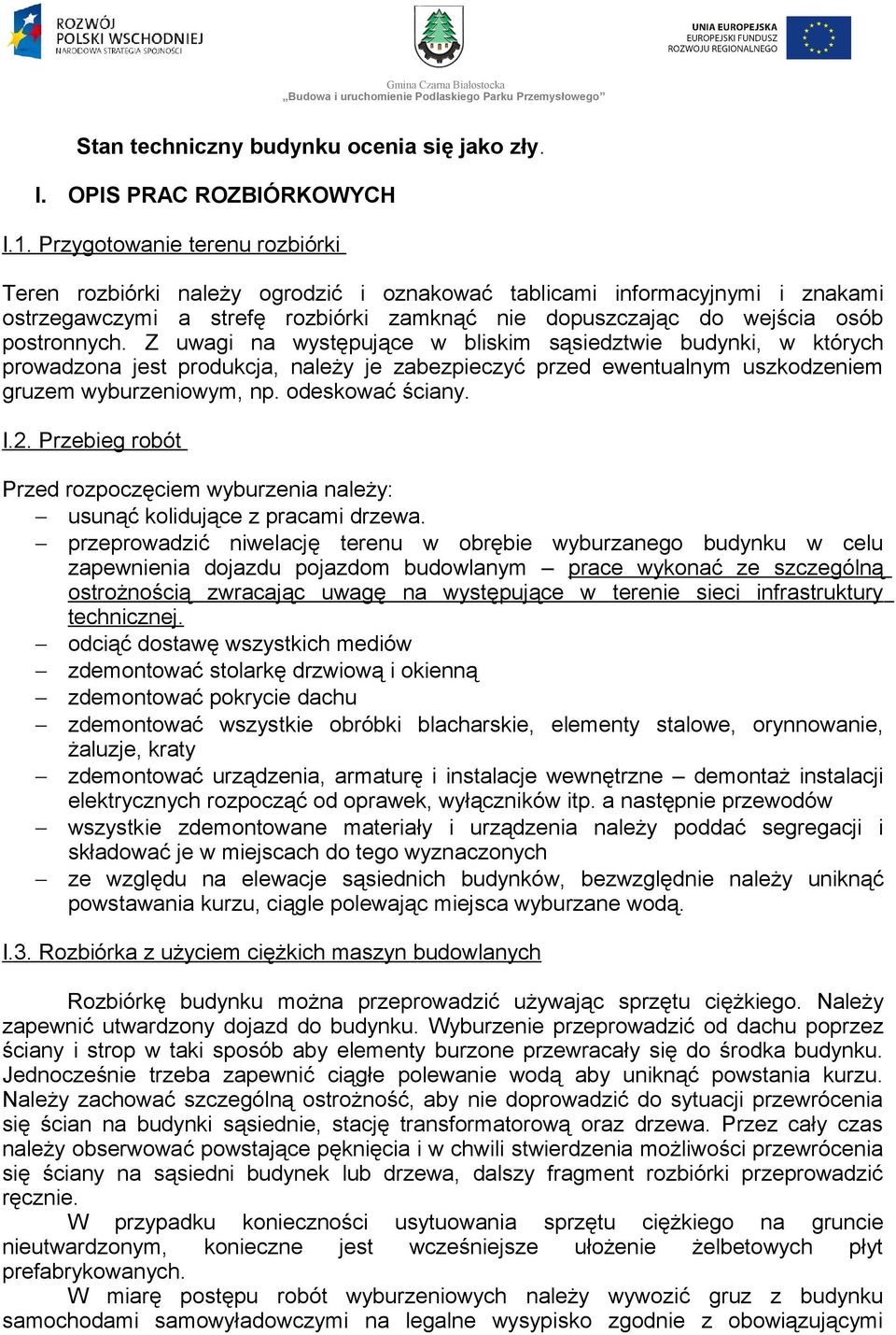 Z uwagi na występujące w bliskim sąsiedztwie budynki, w których prowadzona jest produkcja, należy je zabezpieczyć przed ewentualnym uszkodzeniem gruzem wyburzeniowym, np. odeskować ściany. I.2.