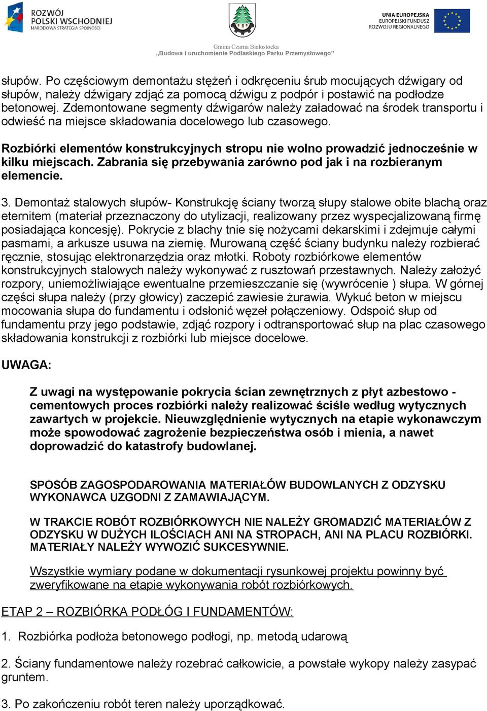 Rozbiórki elementów konstrukcyjnych stropu nie wolno prowadzić jednocześnie w kilku miejscach. Zabrania się przebywania zarówno pod jak i na rozbieranym elemencie. 3.