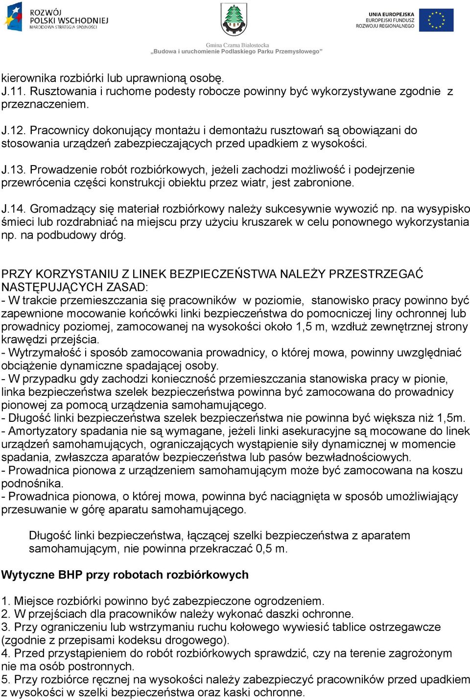 Prowadzenie robót rozbiórkowych, jeżeli zachodzi możliwość i podejrzenie przewrócenia części konstrukcji obiektu przez wiatr, jest zabronione. J.14.