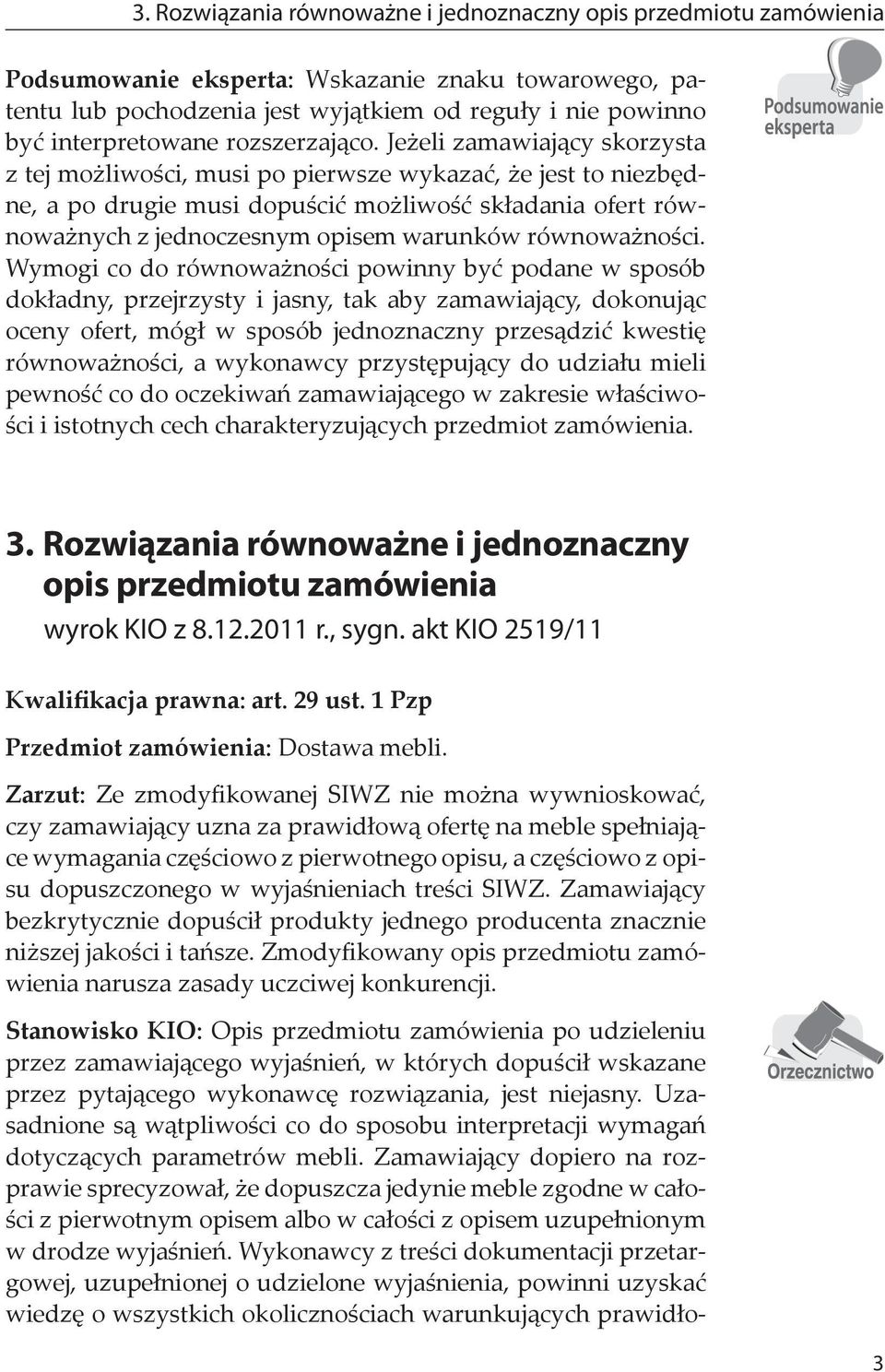 Jeżeli zamawiający skorzysta z tej możliwości, musi po pierwsze wykazać, że jest to niezbędne, a po drugie musi dopuścić możliwość składania ofert równoważnych z jednoczesnym opisem warunków