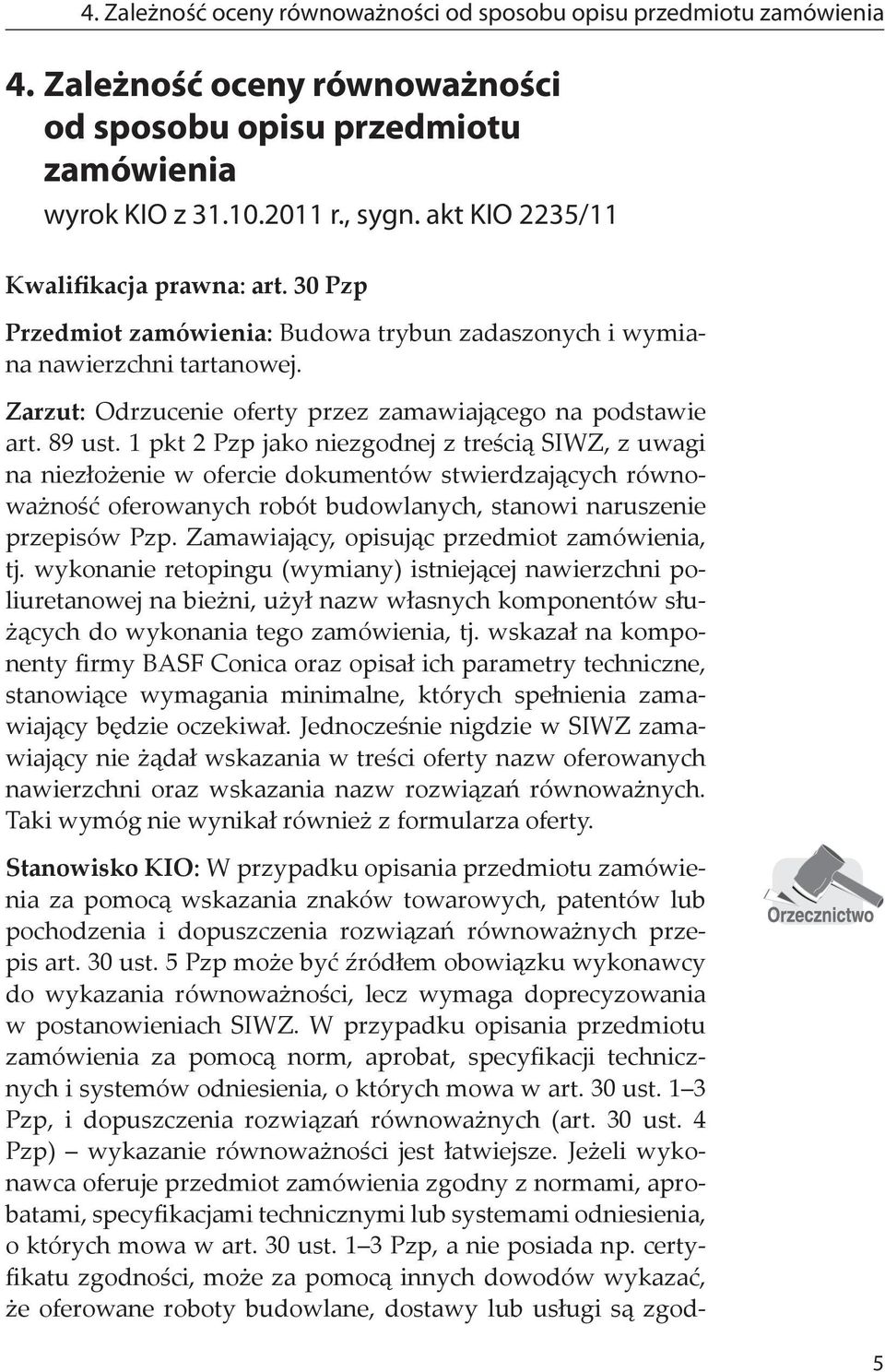 89 ust. 1 pkt 2 Pzp jako niezgodnej z treścią SIWZ, z uwagi na niezłożenie w ofercie dokumentów stwierdzających równoważność oferowanych robót budowlanych, stanowi naruszenie przepisów Pzp.