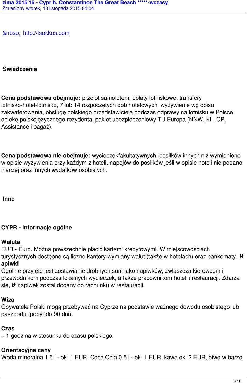 polskiego przedstawiciela podczas odprawy na lotnisku w Polsce, opiekę polskojęzycznego rezydenta, pakiet ubezpieczeniowy TU Europa (NNW, KL, CP, Assistance i bagaż).