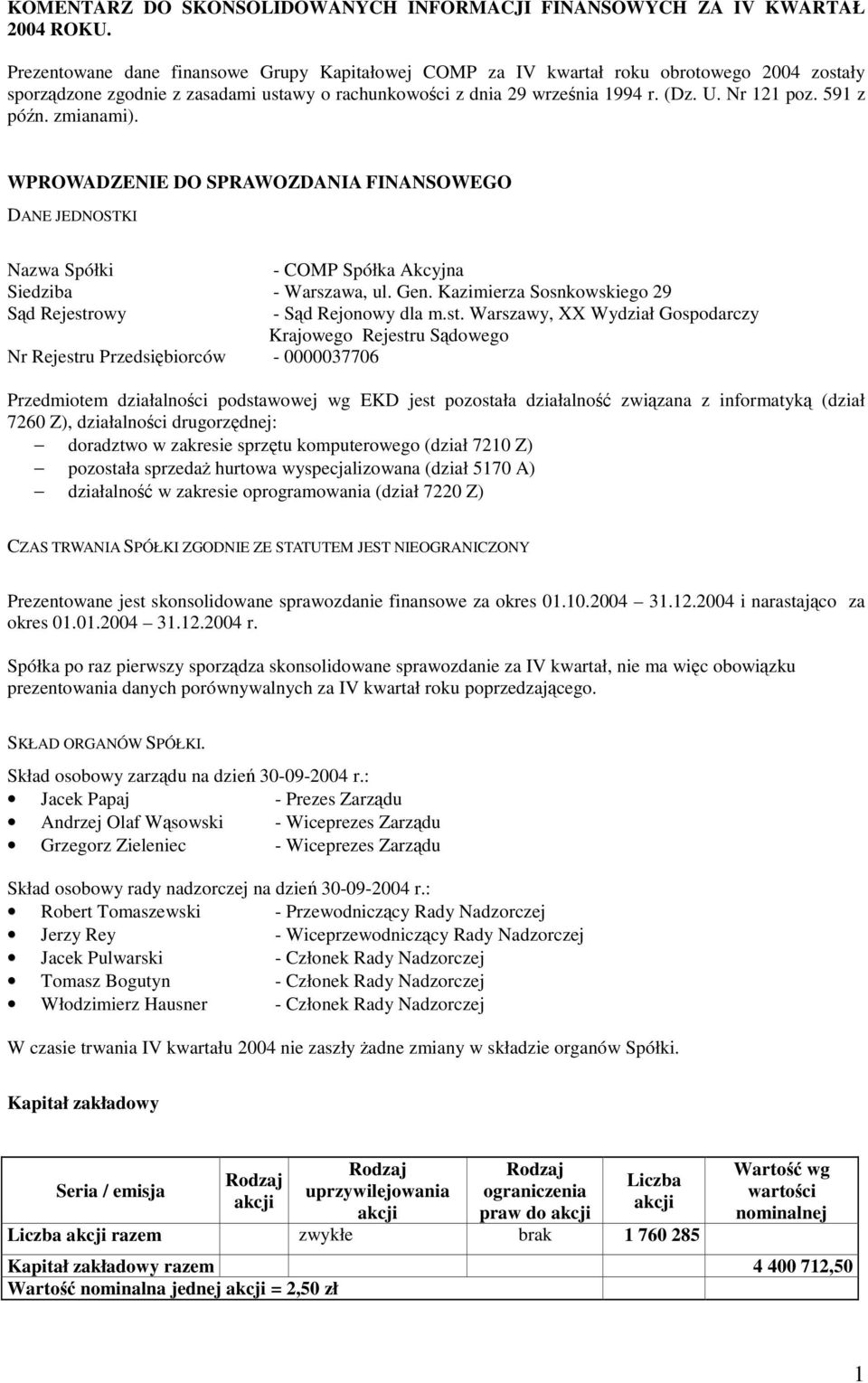 591 z pón. zmianami). WPROWADZENIE DO SPRAWOZDANIA FINANSOWEGO DANE JEDNOSTKI Nazwa Spółki - COMP Spółka Akcyjna Siedziba - Warszawa, ul. Gen.