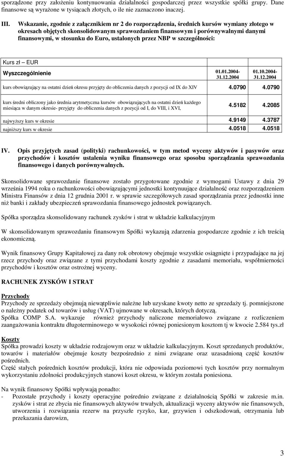 Euro, ustalonych przez NBP w szczególnoci: Kurs zł EUR Wyszczególnienie 01.01.2004-31.12.2004 01.10.2004-31.12.2004 kurs obowizujcy na ostatni dzie okresu przyjty do obliczenia danych z pozycji od IX do XIV 4.