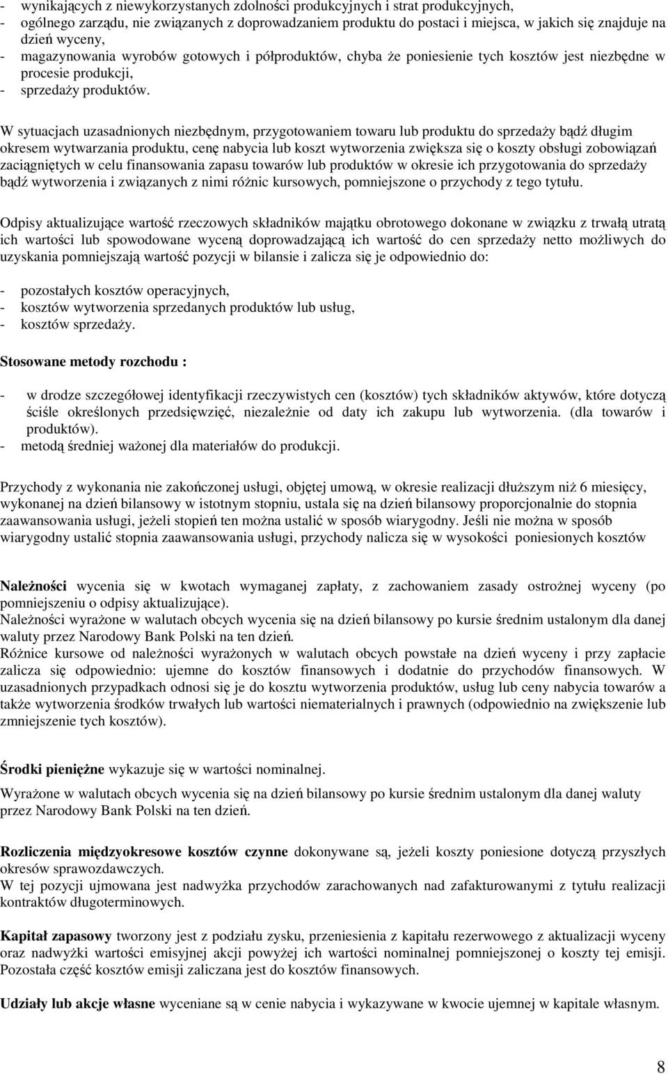 W sytuacjach uzasadnionych niezbdnym, przygotowaniem towaru lub produktu do sprzeday bd długim okresem wytwarzania produktu, cen nabycia lub koszt wytworzenia zwiksza si o koszty obsługi zobowiza