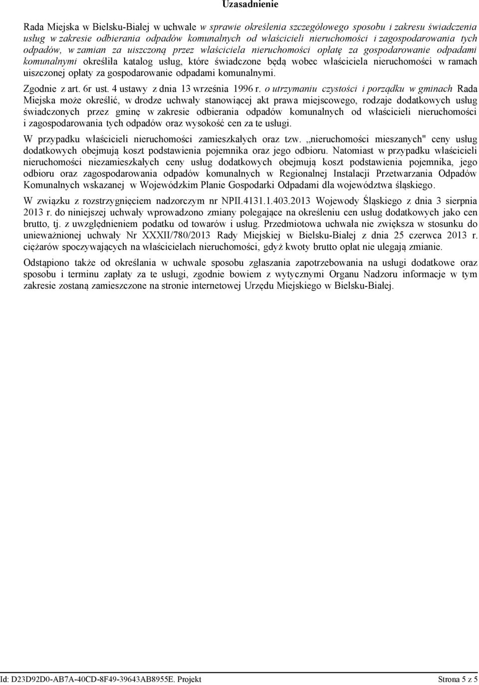 nieruchomości w ramach uiszczonej opłaty za gospodarowanie odpadami komunalnymi. Zgodnie z art. 6r ust. 4 ustawy z dnia 13 września 1996 r.