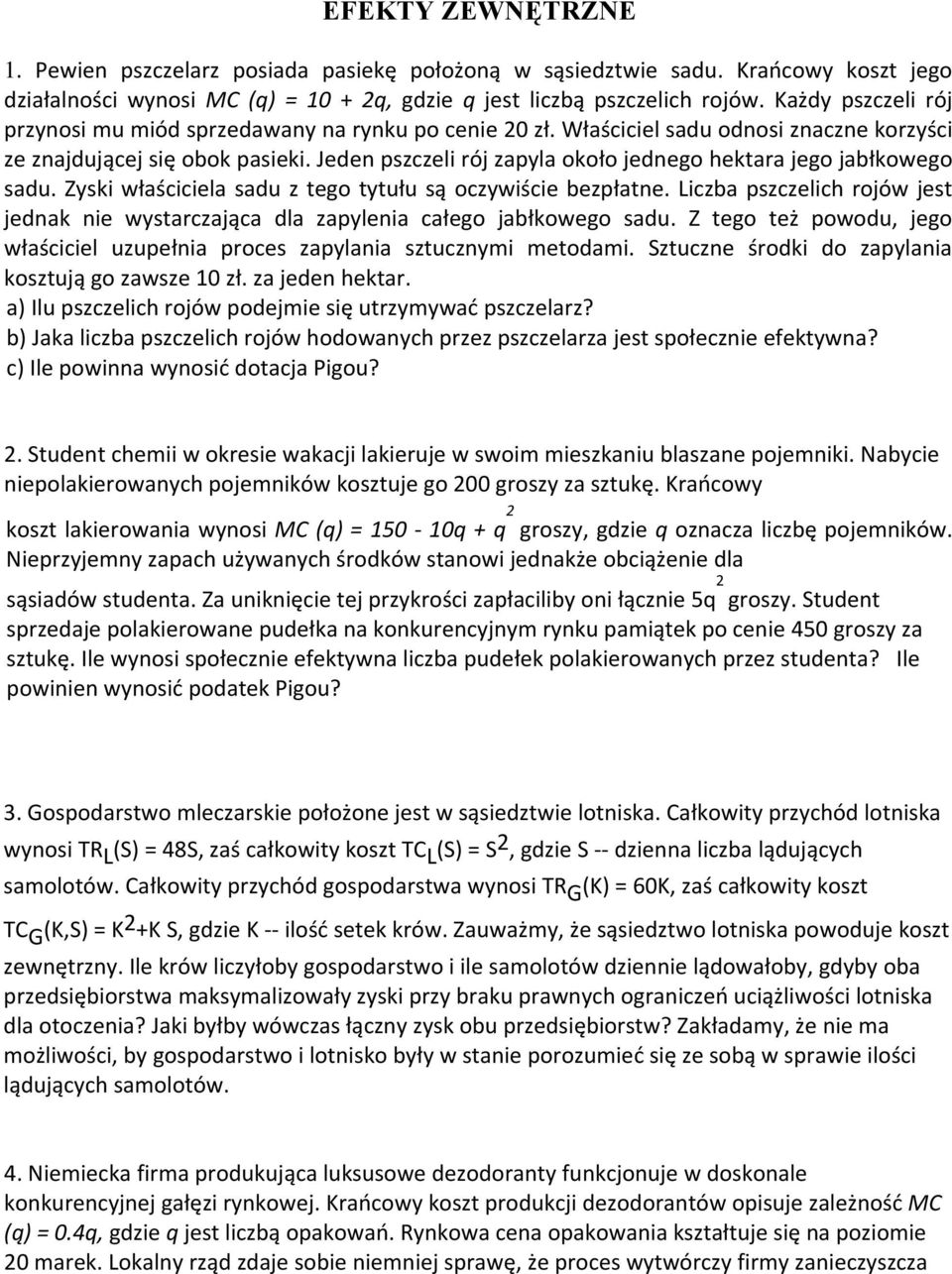 Jeden pszczeli rój zapyla około jednego hektara jego jabłkowego sadu. Zyski właściciela sadu z tego tytułu są oczywiście bezpłatne.