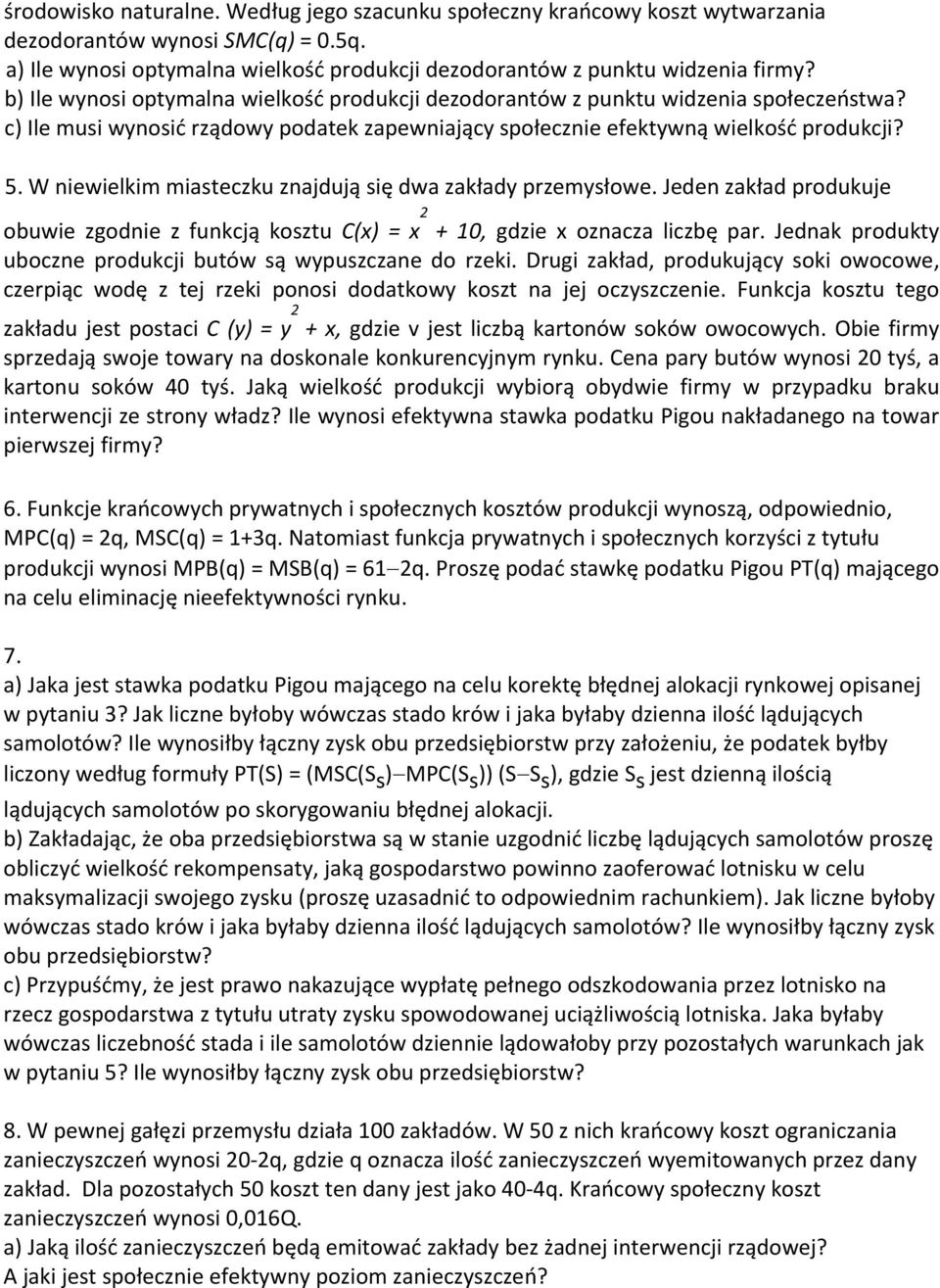 W niewielkim miasteczku znajdują się dwa zakłady przemysłowe. Jeden zakład produkuje obuwie zgodnie z funkcją kosztu C(x) = x 2 + 10, gdzie x oznacza liczbę par.