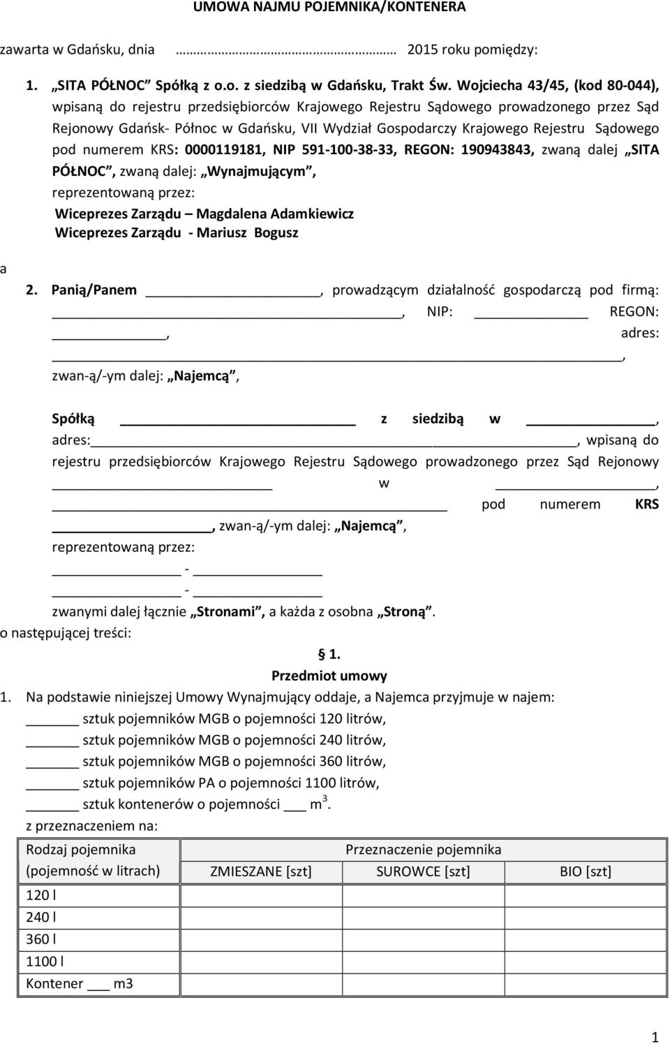 Sądowego pod numerem KRS: 0000119181, NIP 591-100-38-33, REGON: 190943843, zwaną dalej SITA PÓŁNOC, zwaną dalej: Wynajmującym, reprezentowaną przez: Wiceprezes Zarządu Magdalena Adamkiewicz