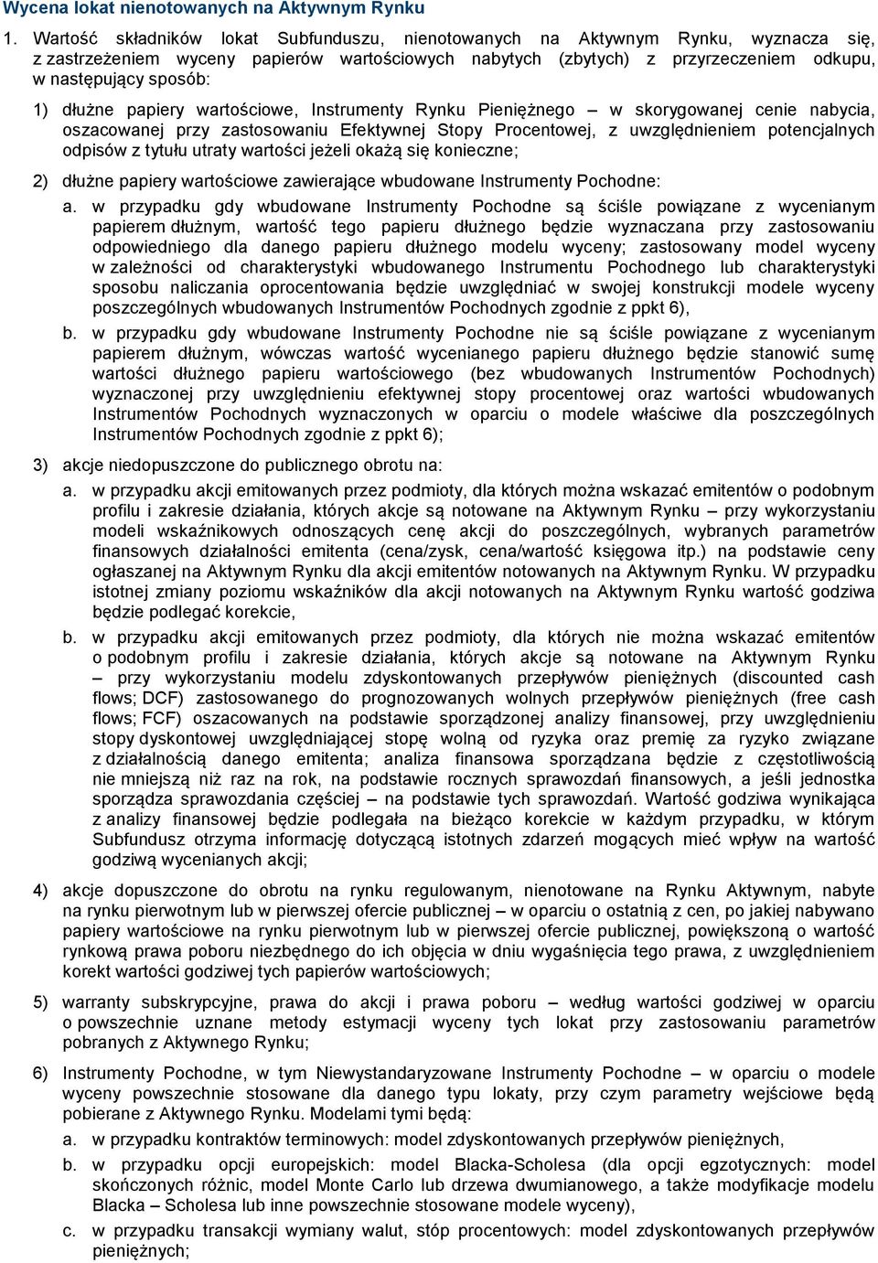 dłużne papiery wartościowe, Instrumenty Rynku Pieniężnego w skorygowanej cenie nabycia, oszacowanej przy zastosowaniu Efektywnej Stopy Procentowej, z uwzględnieniem potencjalnych odpisów z tytułu