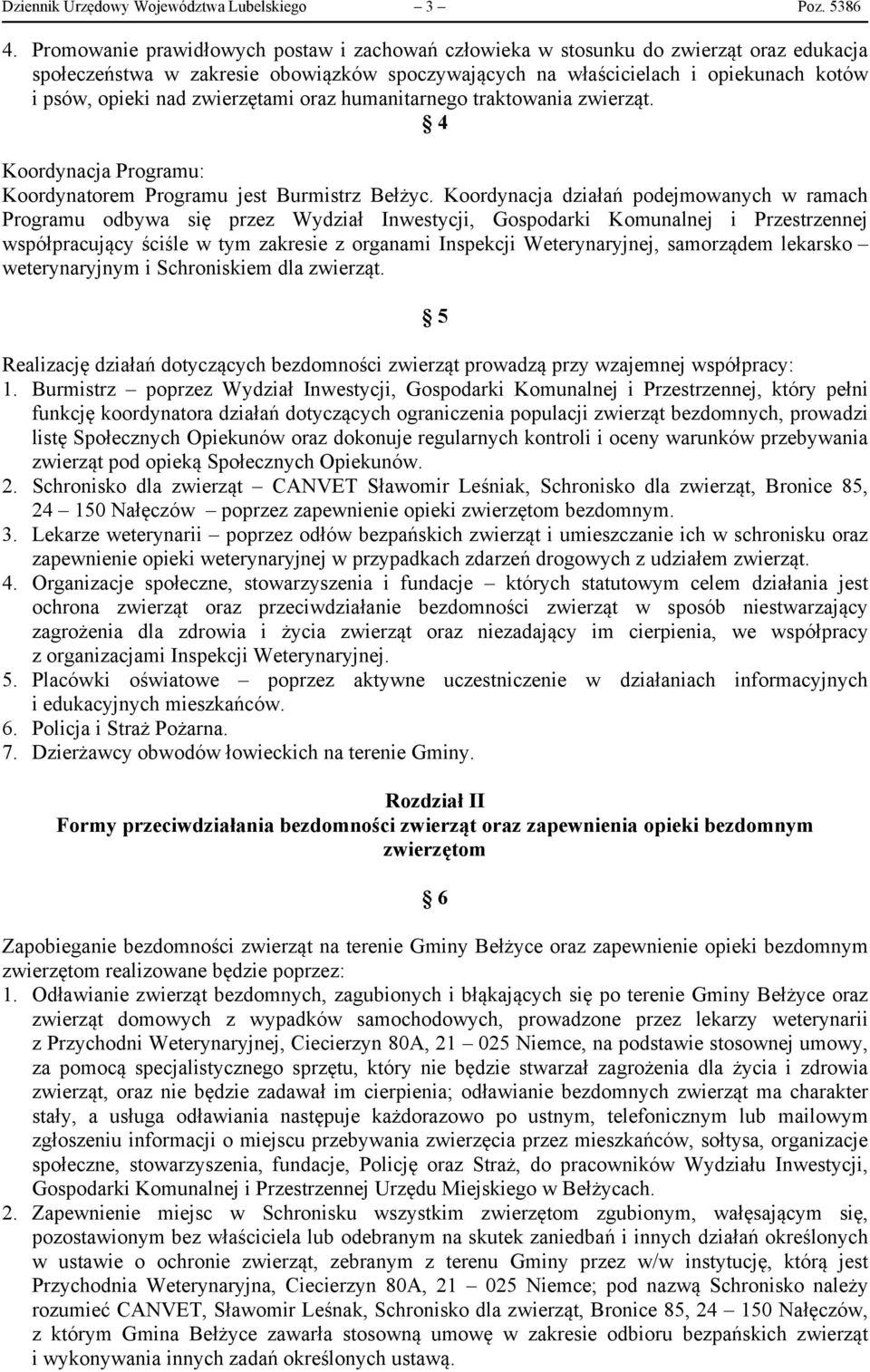 zwierzętami oraz humanitarnego traktowania zwierząt. 4 Koordynacja Programu: Koordynatorem Programu jest Burmistrz Bełżyc.