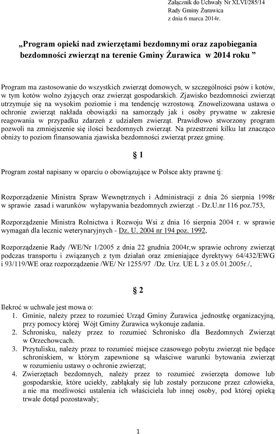 kotów, w tym kotów wolno żyjących oraz zwierząt gospodarskich. Zjawisko bezdomności zwierząt utrzymuje się na wysokim poziomie i ma tendencję wzrostową.