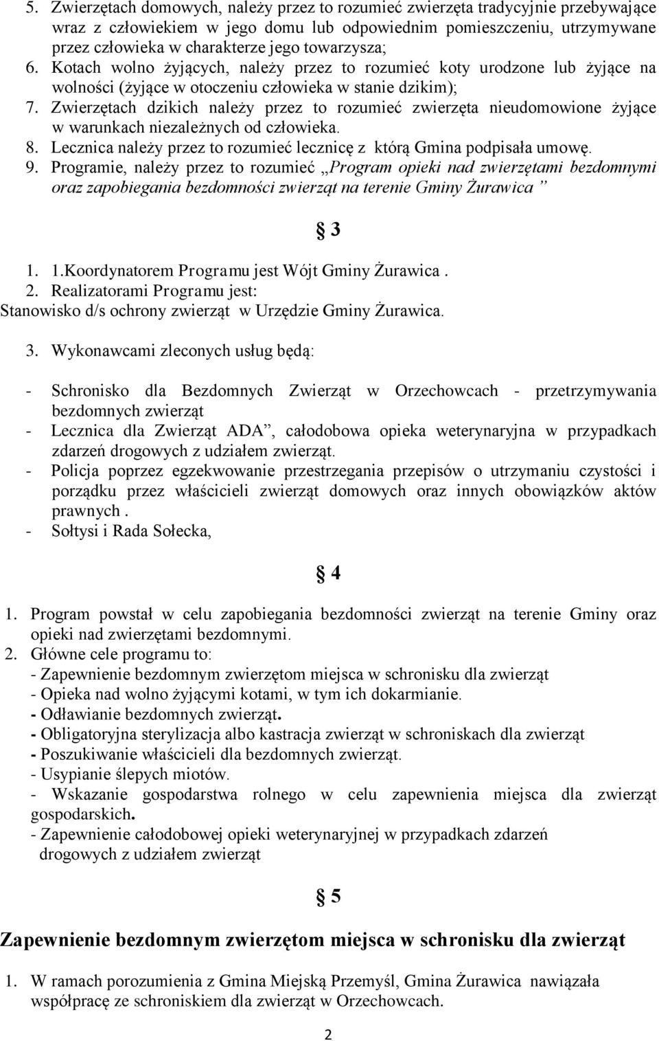 Zwierzętach dzikich należy przez to rozumieć zwierzęta nieudomowione żyjące w warunkach niezależnych od człowieka. 8. Lecznica należy przez to rozumieć lecznicę z którą Gmina podpisała umowę. 9.