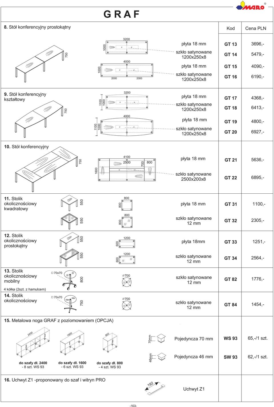 Stolik kwadratowy 12. Stolik prostokątny 550 550 550 płyta 18mm GT 31 GT 32 GT 33 2305,-,- 1251,- 550 GT 34 2564,- 13. Stolik mobilny 70x70 700 GT 82 1776,- 4 kółka (2szt. z hamulcem) 14.