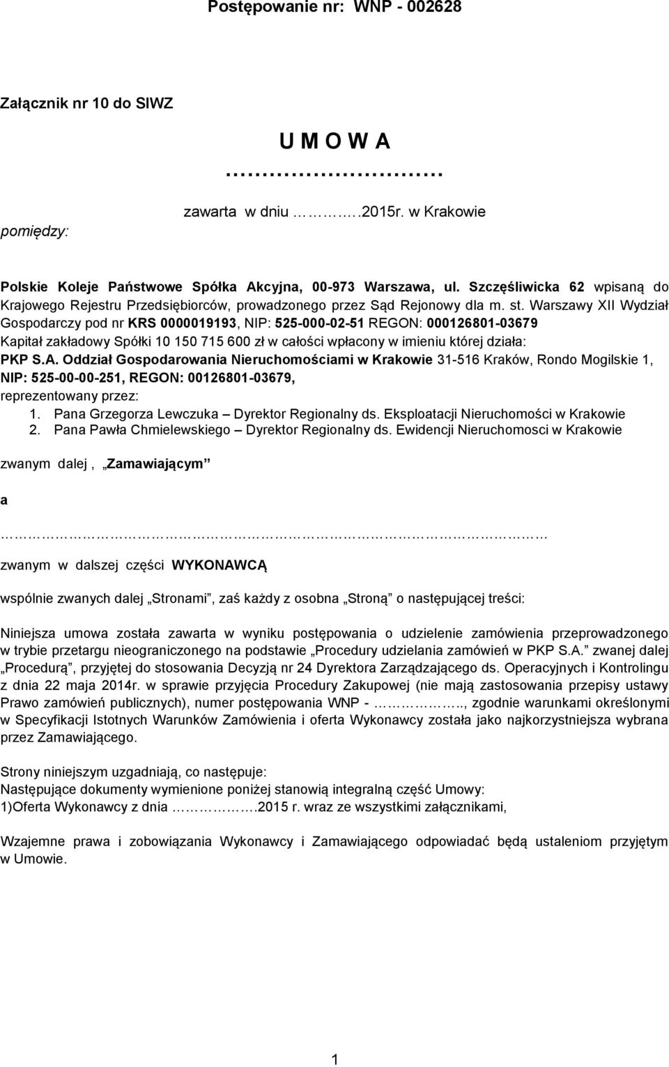 Warszawy XII Wydział Gospodarczy pod nr KRS 0000019193, NIP: 525-000-02-51 REGON: 000126801-03679 Kapitał zakładowy Spółki 10 150 715 600 zł w całości wpłacony w imieniu której działa: PKP S.A.