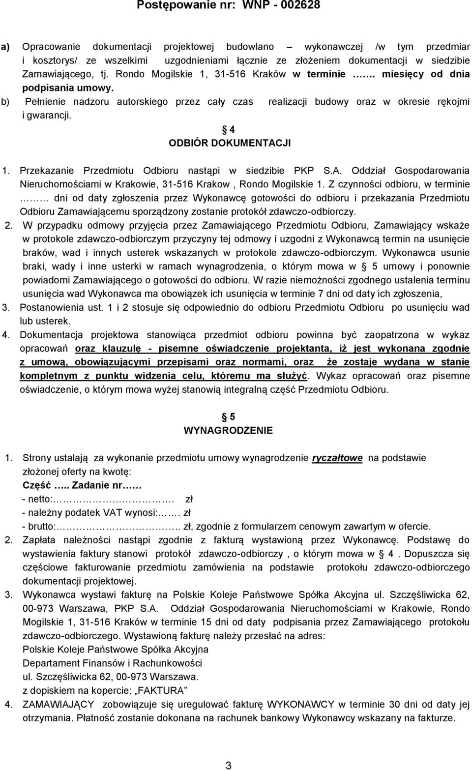 4 ODBIÓR DOKUMENTACJI 1. Przekazanie Przedmiotu Odbioru nastąpi w siedzibie PKP S.A. Oddział Gospodarowania Nieruchomościami w Krakowie, 31-516 Krakow, Rondo Mogilskie 1.