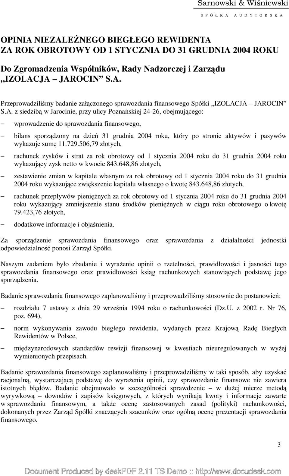 JA JAROCIN S.A. Przeprowadziliśmy badanie załączonego sprawozdania finansowego Spółki IZOLACJA JAROCIN S.A. z siedzibą w Jarocinie, przy ulicy Poznańskiej 24-26, obejmującego: wprowadzenie do