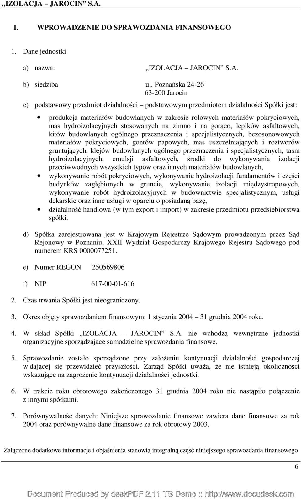 hydroizolacyjnych stosowanych na zimno i na gorąco, lepików asfaltowych, kitów budowlanych ogólnego przeznaczenia i specjalistycznych, bezosonowowych materiałów pokryciowych, gontów papowych, mas