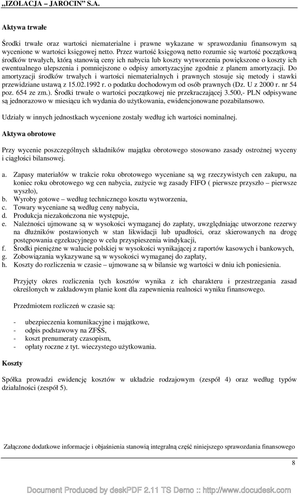 odpisy amortyzacyjne zgodnie z planem amortyzacji. Do amortyzacji środków trwałych i wartości niematerialnych i prawnych stosuje się metody i stawki przewidziane ustawą z 15.02.1992 r.