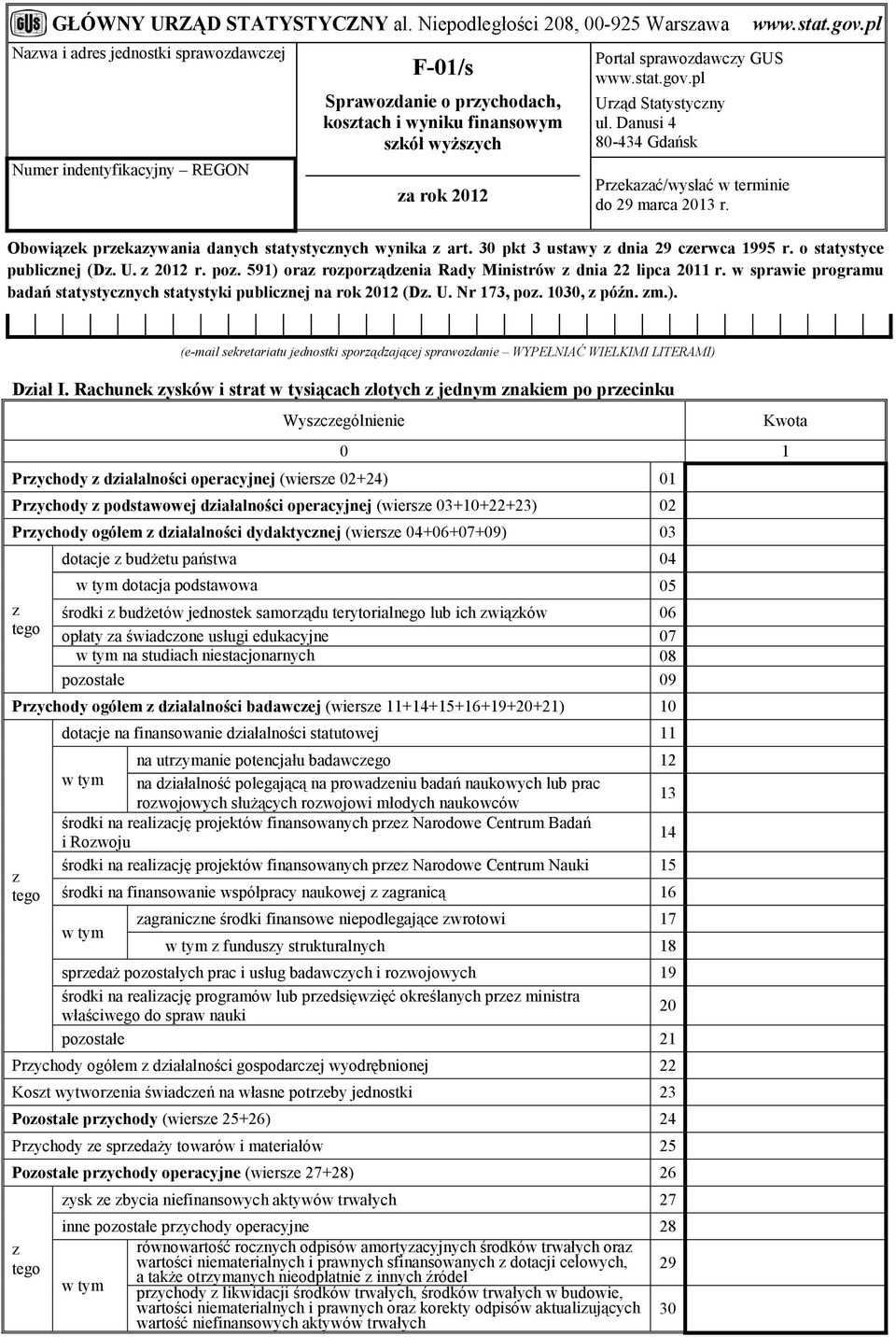 Portal sprawozdawczy GUS www.stat.gov.pl Urząd Statystyczny ul. Danusi 4 80-434 Gdańsk Przekazać/wysłać w terminie do 29 marca 2013 r. www.stat.gov.pl Obowiązek przekazywania danych statystycznych wynika z art.