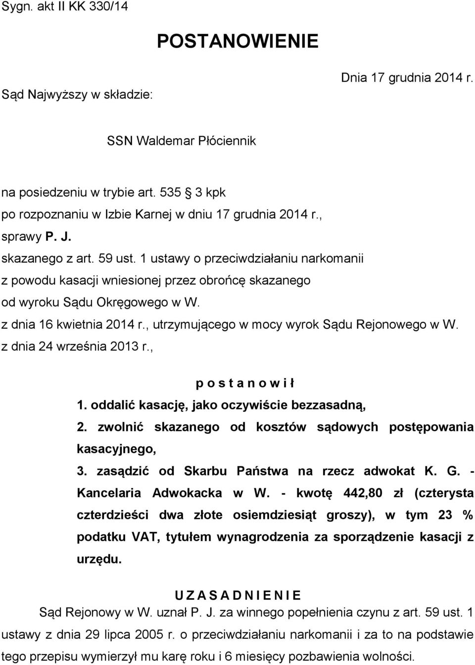 1 ustawy o przeciwdziałaniu narkomanii z powodu kasacji wniesionej przez obrońcę skazanego od wyroku Sądu Okręgowego w W. z dnia 16 kwietnia 2014 r., utrzymującego w mocy wyrok Sądu Rejonowego w W.