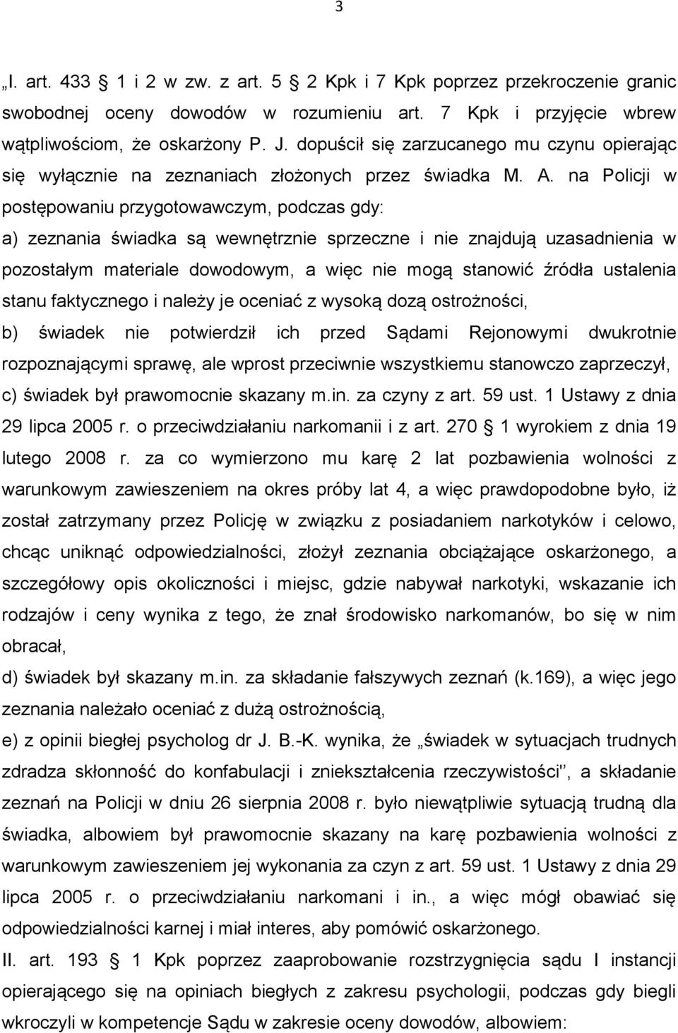 na Policji w postępowaniu przygotowawczym, podczas gdy: a) zeznania świadka są wewnętrznie sprzeczne i nie znajdują uzasadnienia w pozostałym materiale dowodowym, a więc nie mogą stanowić źródła