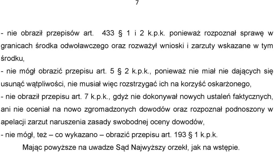 7 k.p.k., gdyż nie dokonywał nowych ustaleń faktycznych, ani nie oceniał na nowo zgromadzonych dowodów oraz rozpoznał podnoszony w apelacji zarzut naruszenia zasady