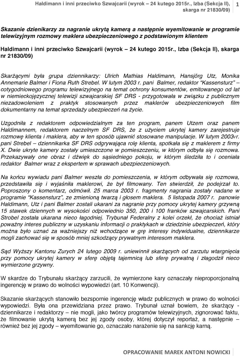 pani Balmer, redaktor Kassensturz cotygodniowego programu telewizyjnego na temat ochrony konsumentów, emitowanego od lat w niemieckojęzycznej telewizji szwajcarskiej SF DRS - przygotowała w związku z