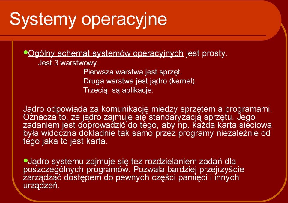 Jego zadaniem jest doprowadzić do tego, aby np. każda karta sieciowa była widoczna dokładnie tak samo przez programy niezależnie od tego jaka to jest karta.