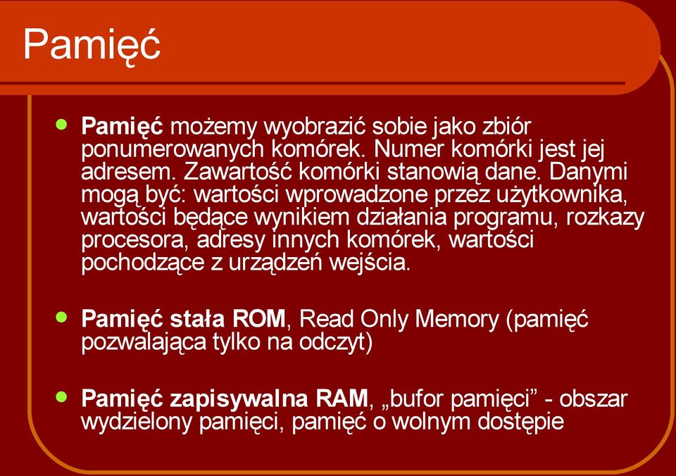 Danymi mogą być: wartości wprowadzone przez użytkownika, wartości będące wynikiem działania programu, rozkazy procesora,