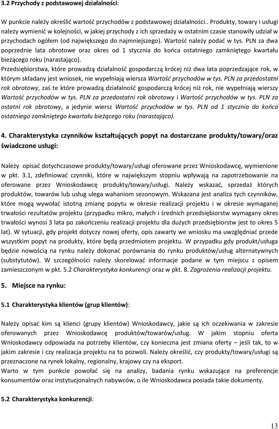 Wartość należy podać w tys. PLN za dwa poprzednie lata obrotowe oraz okres od 1 stycznia do końca ostatniego zamkniętego kwartału bieżącego roku (narastająco).