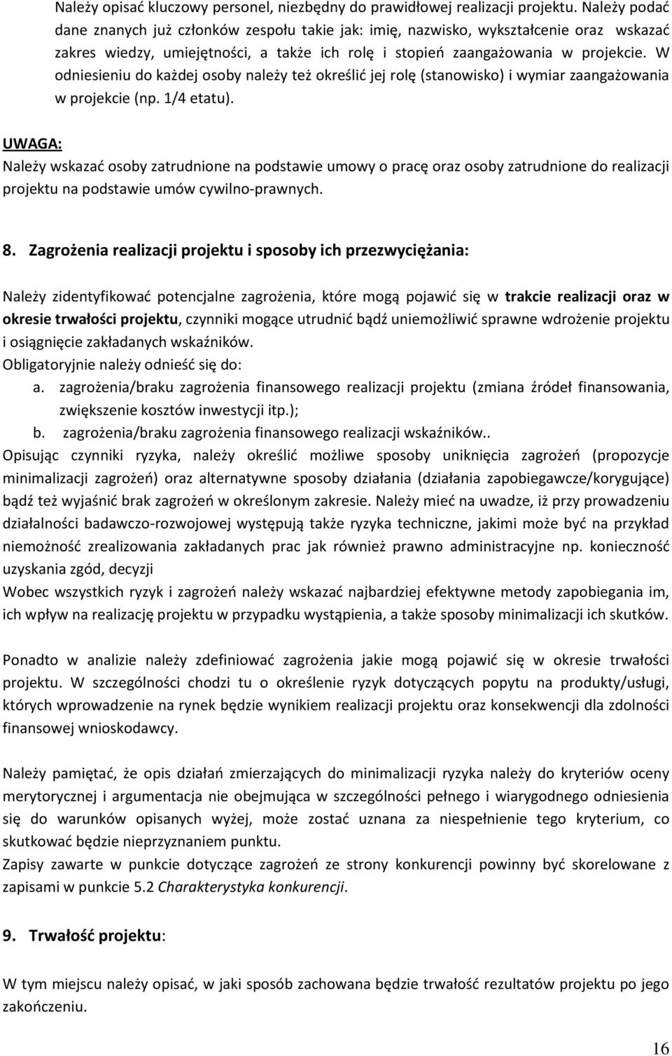 W odniesieniu do każdej osoby należy też określić jej rolę (stanowisko) i wymiar zaangażowania w projekcie (np. 1/4 etatu).