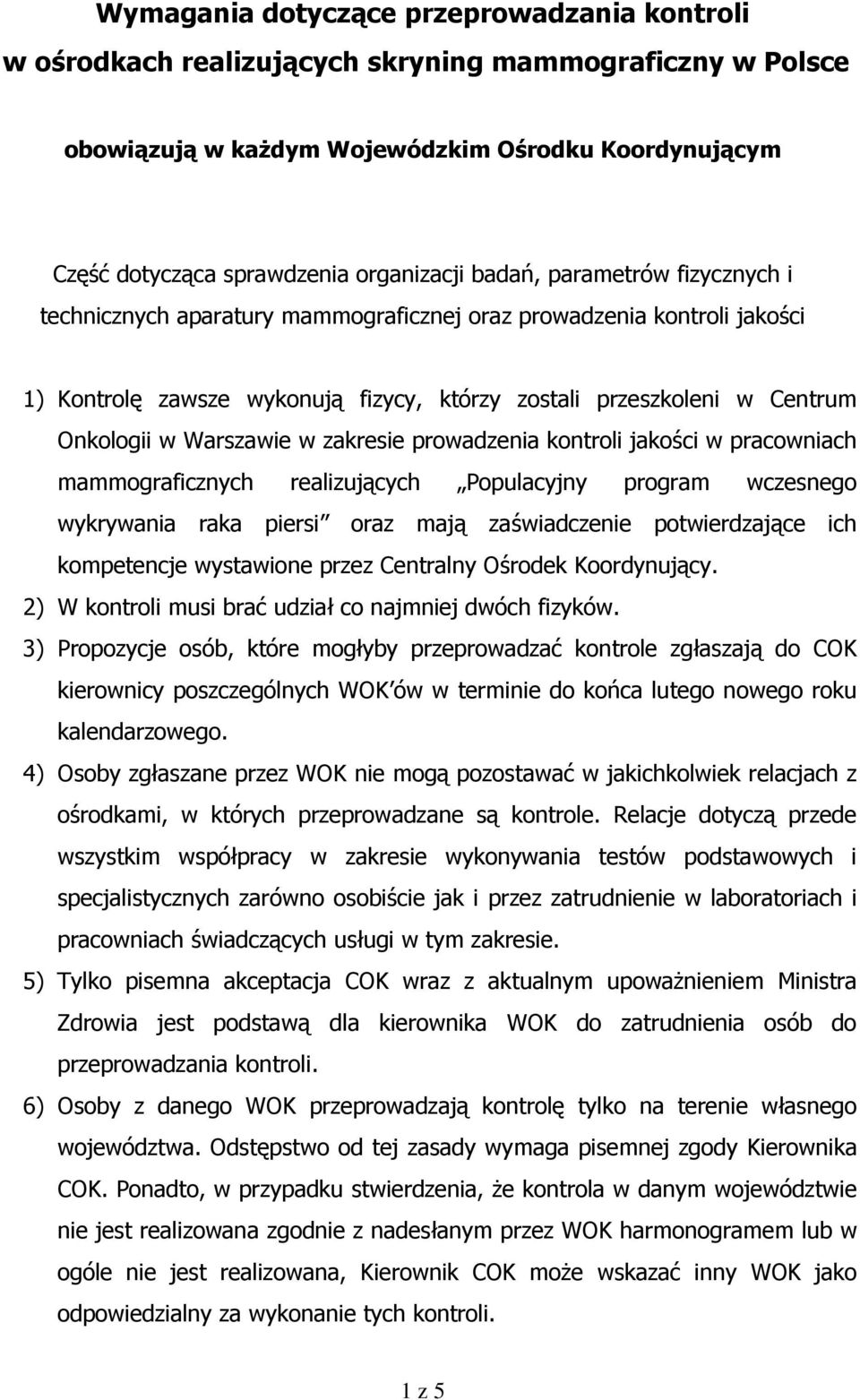 w zakresie prowadzenia kontroli jakości w pracowniach mammograficznych realizujących Populacyjny program wczesnego wykrywania raka piersi oraz mają zaświadczenie potwierdzające ich kompetencje