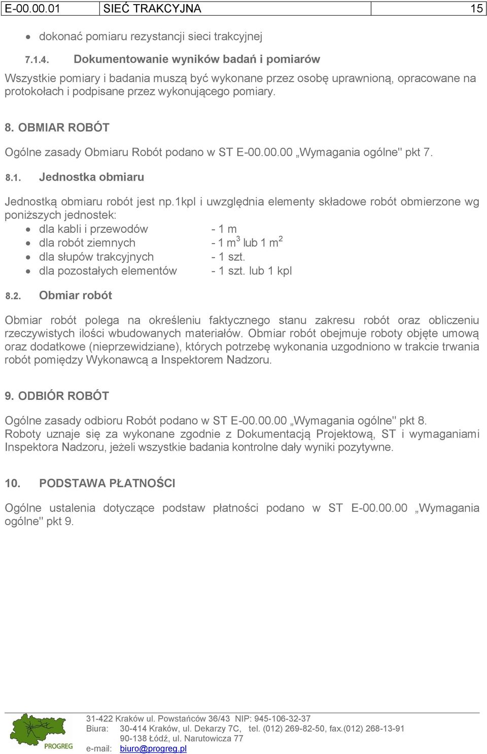 OBMIAR ROBÓT Ogólne zasady Obmiaru Robót podano w ST E-00.00.00 Wymagania ogólne" pkt 7. 8.1. Jednostka obmiaru Jednostką obmiaru robót jest np.