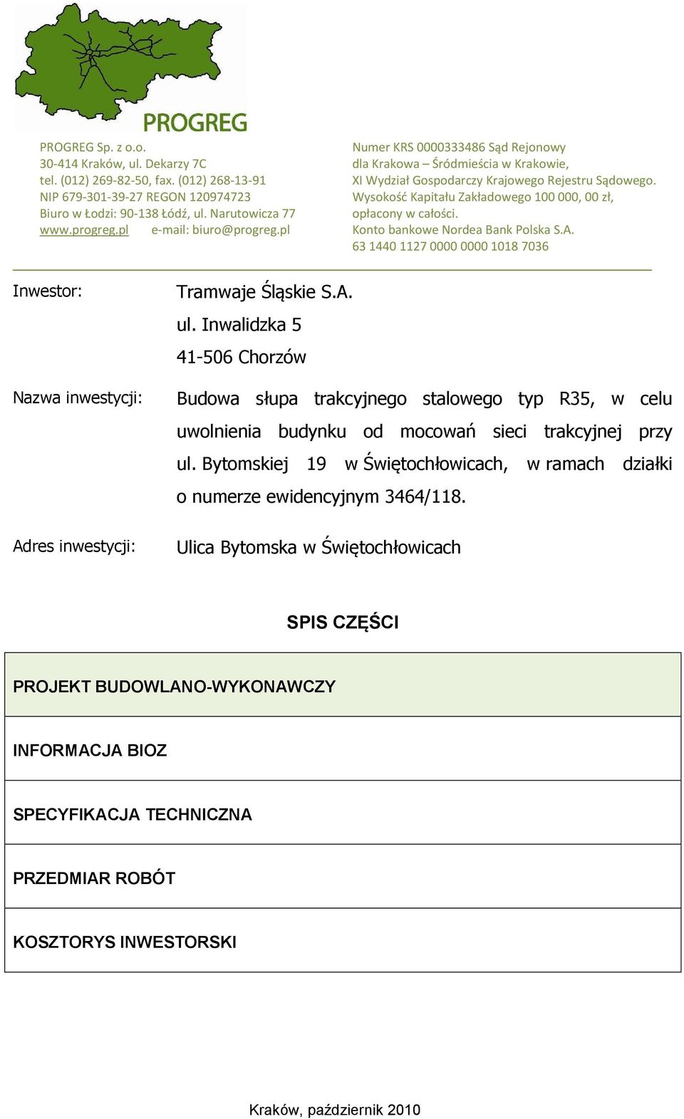 Konto bankowe Nordea Bank Polska S.A. 63 1440 1127 0000 0000 1018 7036 Inwestor: Nazwa inwestycji: Tramwaje Śląskie S.A. ul.