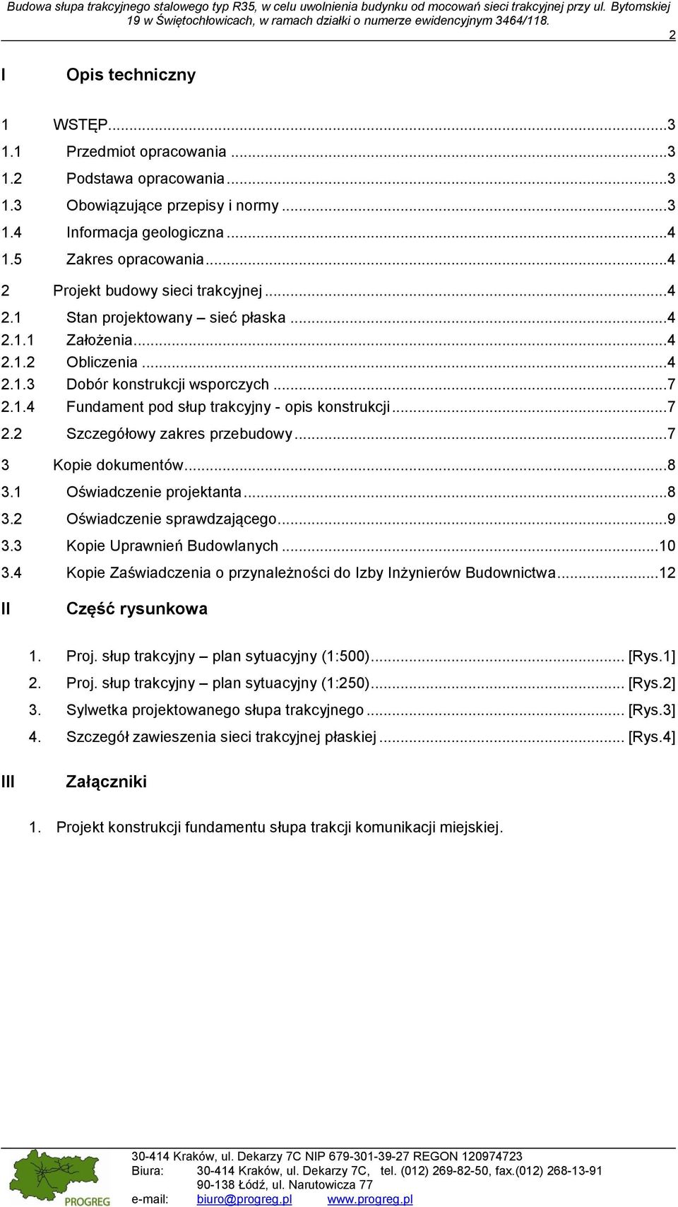 .. 7 2.2 Szczegółowy zakres przebudowy... 7 3 Kopie dokumentów... 8 3.1 Oświadczenie projektanta... 8 3.2 Oświadczenie sprawdzającego... 9 3.3 Kopie Uprawnień Budowlanych...10 3.