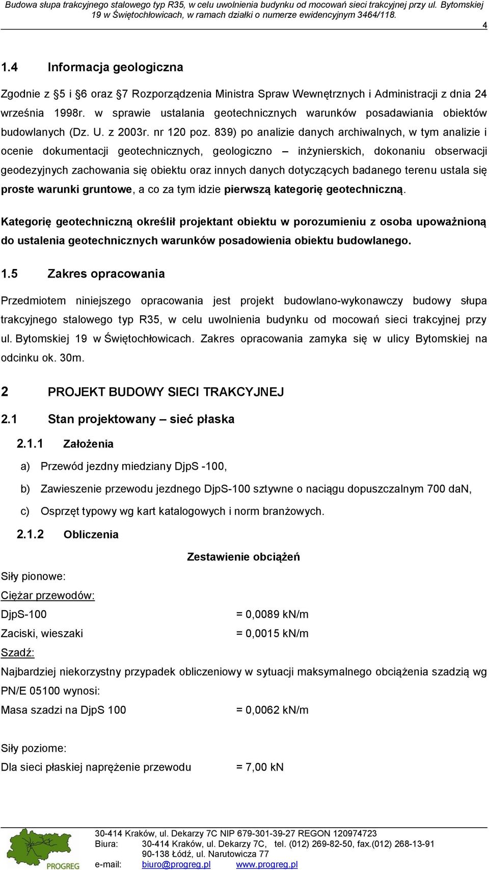 839) po analizie danych archiwalnych, w tym analizie i ocenie dokumentacji geotechnicznych, geologiczno inżynierskich, dokonaniu obserwacji geodezyjnych zachowania się obiektu oraz innych danych