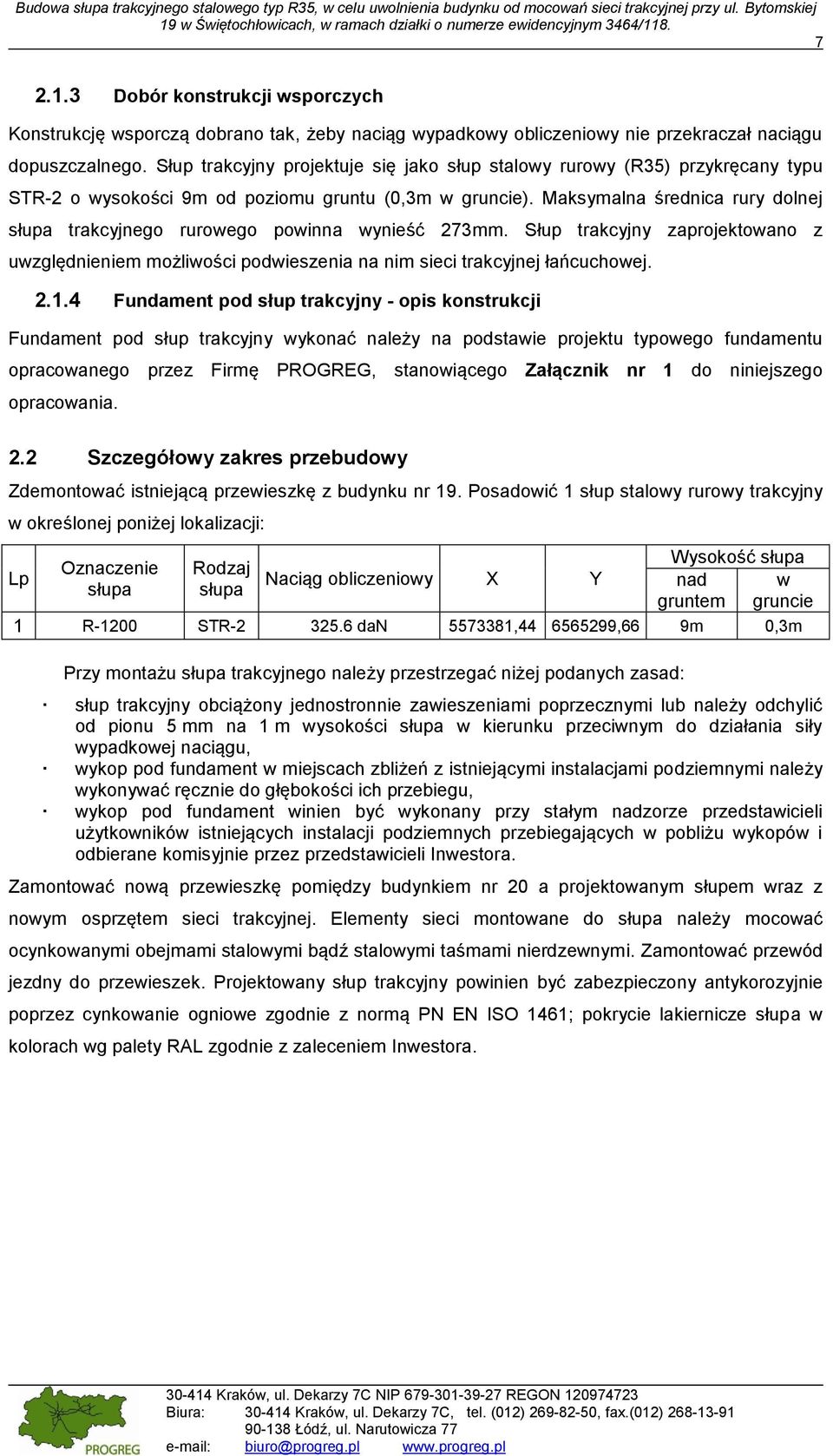 Maksymalna średnica rury dolnej słupa trakcyjnego rurowego powinna wynieść 273mm. Słup trakcyjny zaprojektowano z uwzględnieniem możliwości podwieszenia na nim sieci trakcyjnej łańcuchowej. 2.1.