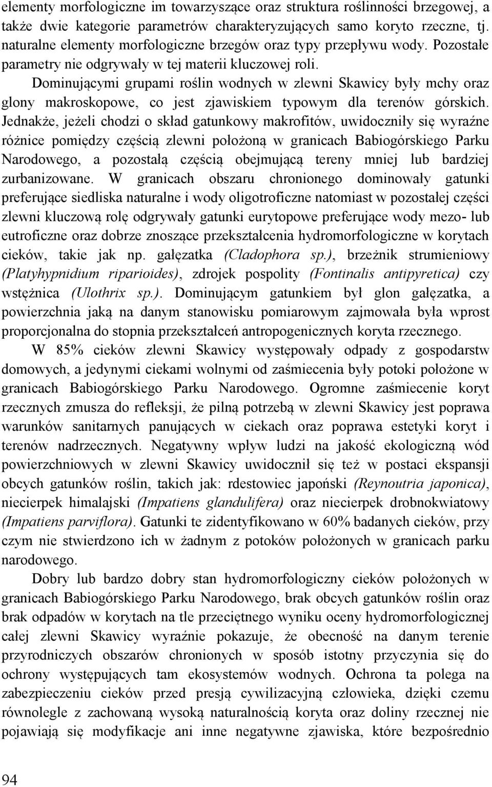 Dominującymi grupami roślin wodnych w zlewni Skawicy były mchy oraz glony makroskopowe, co jest zjawiskiem typowym dla terenów górskich.