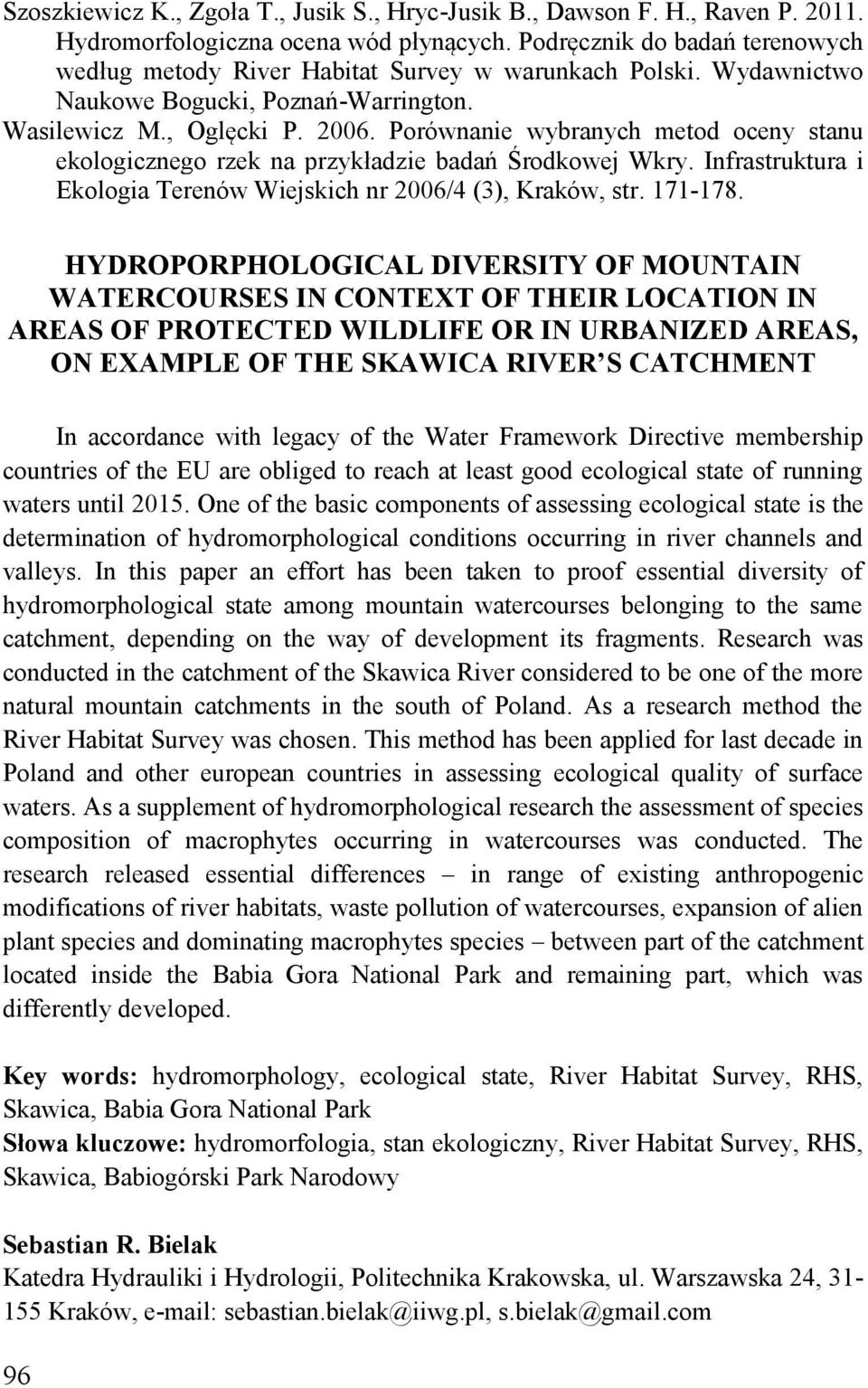 Porównanie wybranych metod oceny stanu ekologicznego rzek na przykładzie badań Środkowej Wkry. Infrastruktura i Ekologia Terenów Wiejskich nr 2006/4 (3), Kraków, str. 171-178.