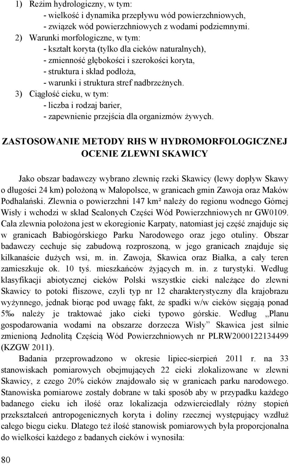 3) Ciągłość cieku, w tym: - liczba i rodzaj barier, - zapewnienie przejścia dla organizmów żywych.