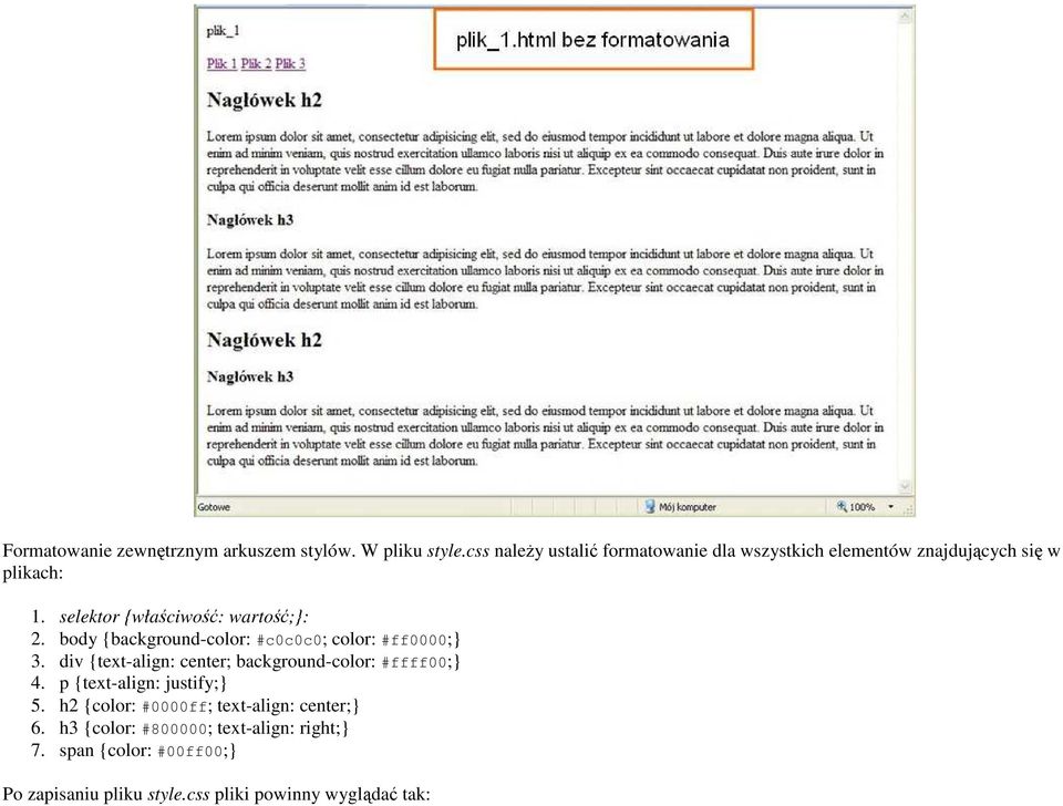 selektor {właściwość: wartość;}: 2. body {background-color: #c0c0c0; color: #ff0000;} 3.