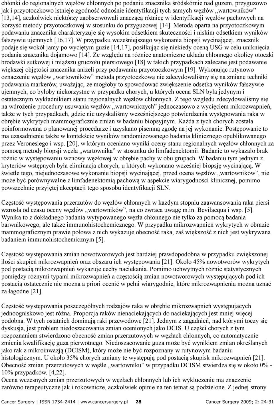 Metoda oparta na przyotoczkowym podawaniu znacznika charakteryzuje się wysokim odsetkiem skuteczności i niskim odsetkiem wyników fałszywie ujemnych [16,17].