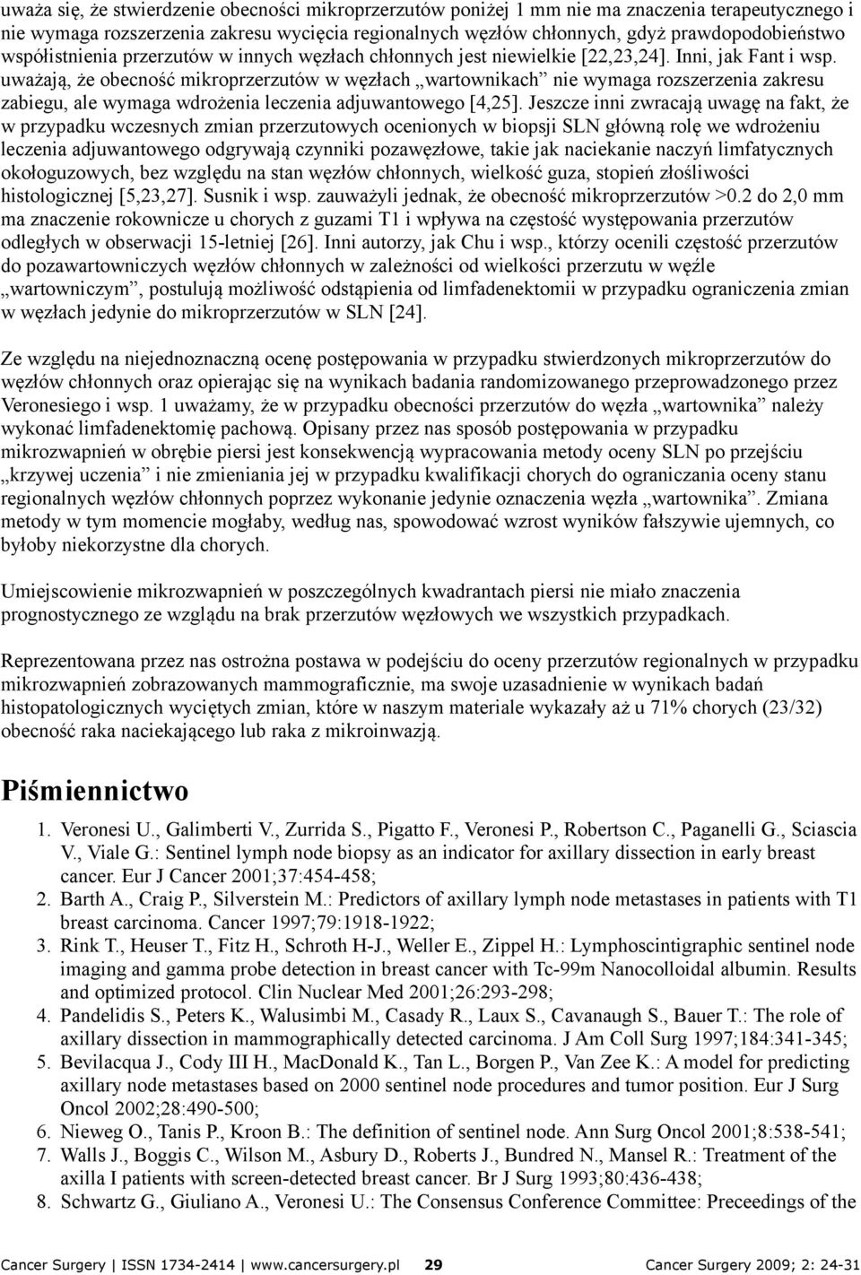 uważają, że obecność mikroprzerzutów w węzłach wartownikach nie wymaga rozszerzenia zakresu zabiegu, ale wymaga wdrożenia leczenia adjuwantowego [4,25].